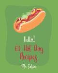 Hello! 60 Hot Dog Recipes: Best Hot Dog Cookbook Ever For Beginners [Macaroni And Cheese Cookbook, Chili Pepper Cookbook, Green Bean Casserole Re