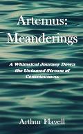 Artemus: Meanderings: A Whimsical Journey Down the Untamed Stream of Consciousness