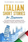 Italian Short Stories for Beginners: The Must-Have New Learning System to Improve Listening and Reading Skills, Expanding Your Vocab in a Fun Way