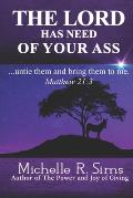 The Lord Has Need of Your Ass: .......untie them and bring them to me. Matthew 21:3