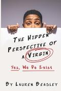 The Hidden Perspective of a Virgin: Yes, We Do Exist