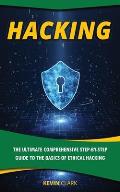 Hacking: The Ultimate Comprehensive Step-By-Step Guide to the Basics of Ethical Hacking