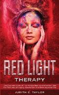 Red Light Therapy: The Essential Guide Of The Miracle Near And Infra-Red Light For Fat Loss, Anti-aging, Muscle Gain And Brain Improvemen
