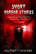 Short Horror Stories: Supernatural Tales That Are Scarier Than The Dead