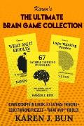 The Ultimate Brain Game Collection: 3 Manuscripts In A Book, 67 Lateral Thinking + Logic Thinking Puzzles + What Am I? Riddles