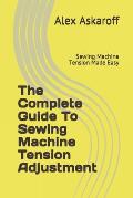 The Complete Guide To Sewing Machine Tension Adjustment: Sewing Machine Tension Made Easy
