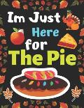 Im Just Here for The Pie: Thanksgiving Simple and Easy Autumn Coloring Book for toddlers with Fall Inspired Scenes and Designs for Stress Relief