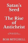 Satan's Seed The Rise of Antichrist: Book one of an end times supernatural thriller series: Think - Peretti meets La Haye ...makes more sense than
