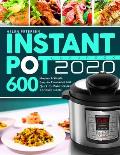 Instant Pot Cookbook 2020: 600 Modern & Simple, Easy-to-Remember and Quick-to-Make Recipes For Busy People