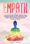 Empath: The Survival Guide for Highly Sensitive People to Empath Healing: How to Develop Your Gift & Spirituality to Become an