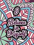 I Believe in Myself: Adults Stress Releasing Coloring book with Inspirational Quotes, A Coloring Book for Grown-Ups Providing Relaxation an