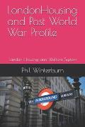 LondonHousing and Post World War Profile: London Housing and Welfare System
