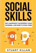Social Skills: Top 10 Mistakes That Destroy Your Charisma... and How to Avoid Them