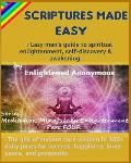 Scriptures Made Easy: Lazy man's guide to spiritual enlightenment, self-discovery & awakening.: -The gist of ancient core wisdom in 100+ dai