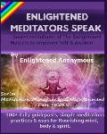 Enlightened Meditators Speak: Secret techniques of The Enlightened Masters to empower Self & Awaken.: -100+ daily guideposts, simple meditations, pr