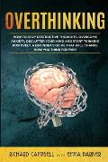 Overthinking: How to Stop Destructive Thoughts, Overcome Anxiety, Declutter Your Mind and Start Thinking Positively. A Beginner's Gu
