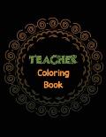 Teacher Coloring Book: Teacher's Stress Releasing Coloring book with Inspirational Quotes, Teacher Appreciation and motivational Coloring Boo