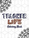 Teacher Life Coloring Book: Teacher's Stress Releasing White Coloring book with Inspirational Quotes, Teacher Appreciation and motivational Colori
