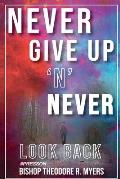 Never Give Up 'N' Never Look Back