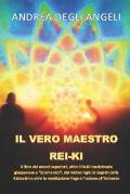 Il Vero Maestro Rei-KI: Il Libro Dei Mondi Superiori, Oltre Il Reiki Tradizionale Giapponese E Sciamanico, Dai Misteri Egizi AI Segreti Dell