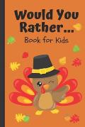Would You Rather... Book for Kids: A Kids Book of Silly and Hilarious Scenarios and Funny Situation Questions / Thanksgiving Day Edition / Game Book G