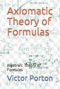 Axiomatic Theory of Formulas: Algebraic Theory of Formulas