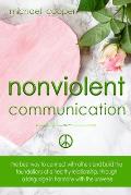 Nonviolent Communication: The best ways to connect with others and build the foundations of a healthy relationship, through a language in harmon