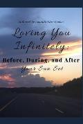Loving You Infinitely: : Before, During, and After Your Sun Set