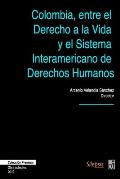 Colombia, entre el Derecho a la Vida y el Sistema Interamericano de Derechos Humanos