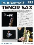 Do-It-Yourself Tenor Sax: The Best Step-By-Step Guide to Start Playing - Book with Online Audio and Video by Sam Fettig