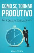 Como se Tornar Mais Produtivo: Pare de Procrastinar, Elimine as Distra??es e Aumente sua Produtividade