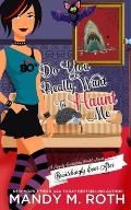 Do You Really Want to Haunt Me: A Happily Everlasting World Novel