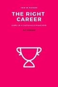 The Right Career: How to Develop the Right Career Based on a Sustainable Framework