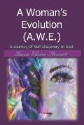 A Woman's Evolution (A.W.E.): A Journey Of Self-Discovery In God