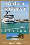 Western Caribbean Cruise Guide: Expert tips on ports of call, best excursions, when to go and more