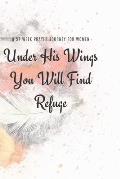 Under His Wings You Will FInd Refuge: A 52 Week Prayer Journey for Women