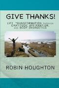 Give Thanks!: Life Transformation through Gratitude, Affirmation, and Body Energetics