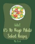 Hello! 175 No Mayo Potato Salad Recipes: Best No Mayo Potato Salad Cookbook Ever For Beginners [Warm Salad Recipe, Baked Potato Cookbook, Homemade Sal