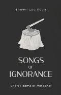 Songs of Ignorance: Short Poems of Metaphor