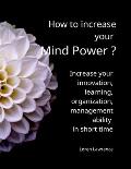 How to increase your Mind Power ?: The best way to increase your innovation, learning, organization ability in short time.
