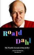 Roald Dahl: The World's Greatest Storyteller: A Roald Dahl Biography