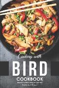 Cooking with Bird Cookbook: Delicious & Simple Ways to Cook Bird