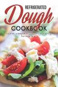 Refrigerated Dough Cookbook: Easy & Delicious Refrigerated Dough Recipes for the Whole Family