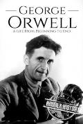 George Orwell: A Life from Beginning to End