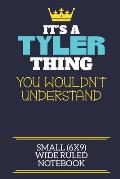 It's A Tyler Thing You Wouldn't Understand Small (6x9) Wide Ruled Notebook: A cute book to write in for any book lovers, doodle writers and budding au