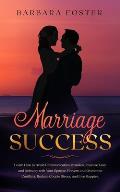 Marriage Success: Learn How to Avoid Communication Mistakes, Improve Love and Intimacy with Your Spouse, Prevent and Overcome Conflicts,