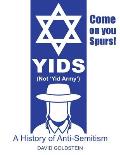 Yids (Not 'Yid Army'): A History of Anti-Semitism