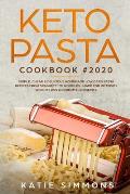 Keto Pasta Cookbook #2020: Simple, Cheap & Delicious Homemade Low Carb Pasta Recipes From Spaghetti to Noodles Made for Intensify Weight Loss & P