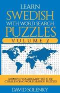 Learn Swedish with Word Search Puzzles Volume 2: Learn Swedish Language Vocabulary with 130 Challenging Bilingual Word Find Puzzles for All Ages