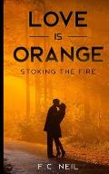 Love Is Orange: Stoking The Fire